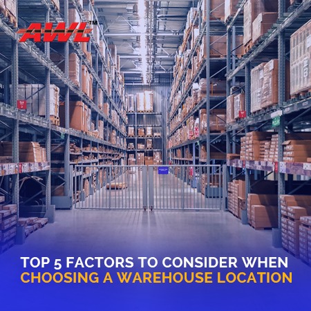 Top 5 Factors To Consider When Choosing A Warehouse Location